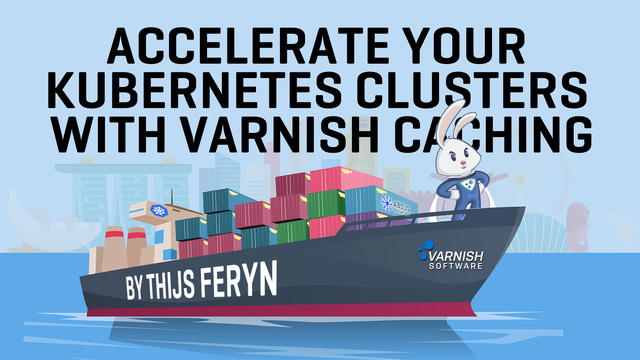 Accelerate your Kubernetes clusters with Varnish Caching