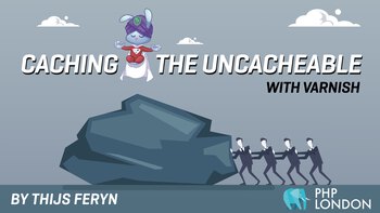 Caching the uncacheable with Varnish. Presented by Thijs Feryn on 2020-02-06