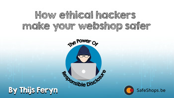 How ethical hackers make your webshop safer: The power of responsible disclosure. Presented by Thijs Feryn on 2018-02-20