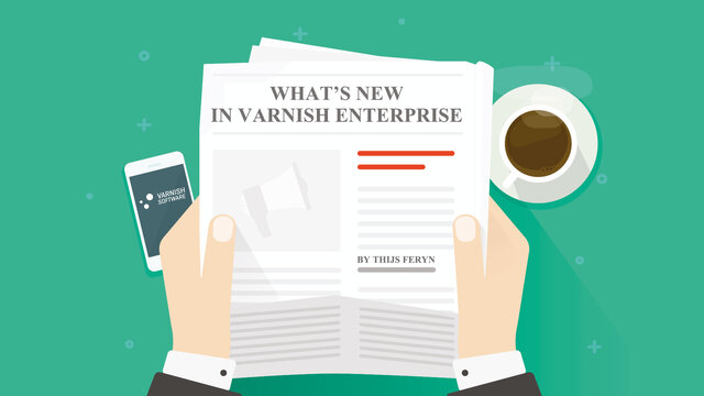 What’s new in Varnish Enterprise?
